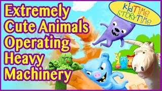 Extremely Cute Animals Operating Heavy Machinery  Kids Books READ ALOUD [upl. by Lira]