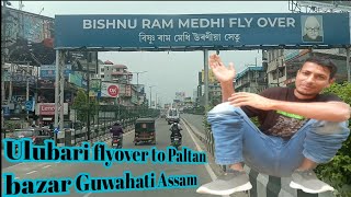 Ulubari flyover to Paltan bazar Guwahati Assam  Bishnu Ram Medhi Flyover [upl. by Arriec]