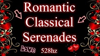 Romantic Classical Serenades 528hz [upl. by Lectra]