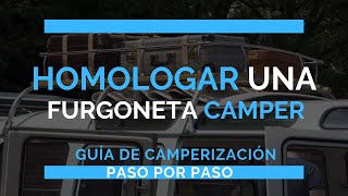 Cómo homologar o legalizar una furgoneta camper  Dudas Consejos y trucos [upl. by Akirahc198]