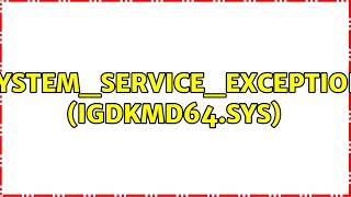 SYSTEMSERVICEEXCEPTION igdkmd64sys [upl. by Nad]