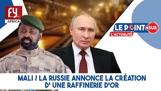 MALI  LA RUSSIE ANNONCE LA CRÉATION DUNE RAFFINERIE DOR [upl. by Llennej]