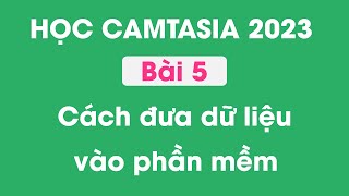 Hướng dẫn sử dụng Camtasia 2023  Bài 5  Cách đưa dữ liệu vào Camtasia 2023 [upl. by Volnay]