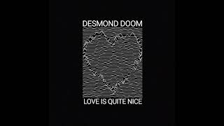 Desmond Doom  Love Is Quite Nice [upl. by Dougie]