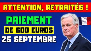 🔴ATTENTION RETRAITÉS  PAIEMENT DE 600 EUROS À LA PENSION LE 25 SEPTEMBRE VOICI LES DÉTAILS [upl. by Marasco762]