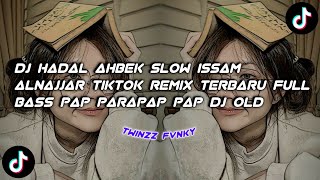 DJ HADAL AHBEK SLOW ISSAM ALNAJJAR TIKTOK REMIX TERBARU FULL BASS PAP PARAPAP PAP  DJ OLD [upl. by Rabma]