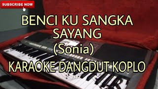 Benci Kusangka Sayang Sonia Karaoke Versi Dangdut Koplo [upl. by Aimak]