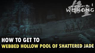 How To Get To Webbed Hollow Pool of Shattered Jade Locations Black Myth Wukong [upl. by Ariada]