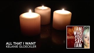 All That I Want official lyric video  I Am Who You Say I Am  Kelanie Gloeckler [upl. by Asiruam293]