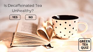 Is Decaffeinated Tea Unhealthy  Green Tea Quiz [upl. by Burwell]