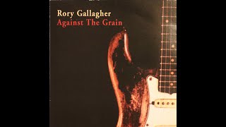 Rory Gallagher  Against The Grain 1975 Complete 1999 CD ReIssue [upl. by Nelia]