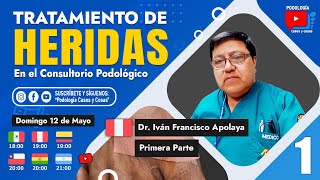 TRATAMIENTO DE HERIDAS EN PODOLÓGÍA  PARTE 1  Dr Iván F Apolaya  Podología Casos y Cosas [upl. by Rucker]