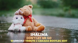 Shalima  Dont Let Me Go Warriorz Tribute 2 Cascada Bootleg Edit [upl. by Nolyd]