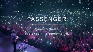 Passenger  Home amp Holes  Live Stream  Ziggo Dome Amsterdam [upl. by Ahseined]