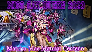 MISS GAY QUEEN 2023  MATRICA MAE MATMAT CENTENO [upl. by Zakarias]