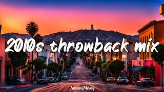 2010s throwback vibes best songs of the decade 2010 to 2019 nostalgia playlist [upl. by Seibold444]