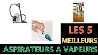 Les 5 Meilleure Aspirateurs a Vapeurs [upl. by Lyreb]