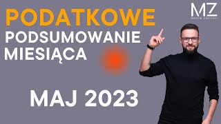 PODATKOWE PODSUMOWANIE MIESIĄCA  MAJ 2023 [upl. by Owens]