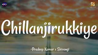 Chillanjirukkiye Lyrics  Pradeep Kumar x Shivangi  Sean Roldan  Lubber Pandhu \ [upl. by Eceerehs]