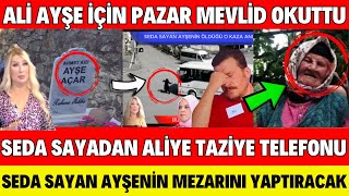 SEDA SAYAN ALÄ° AYÅE Ä°Ã‡Ä°N PAZAR MEVLÄ°D OKUTTU SEDA SAYAN ALÄ°YE BAÅSAÄLIÄI DÄ°LEDÄ° MEZARINI YAPTIRACAK [upl. by Mcdade]