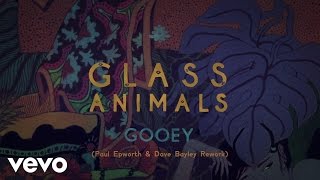 Glass Animals  GOOEY Paul Epworth amp Dave Bayley Rework Official Audio [upl. by Fifi557]