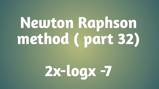 Newton Raphson method 2xlogx7  part 32 [upl. by Lorianne841]