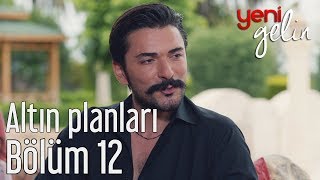 Yeni Gelin 12 Bölüm  Altın Planları [upl. by Marjory]