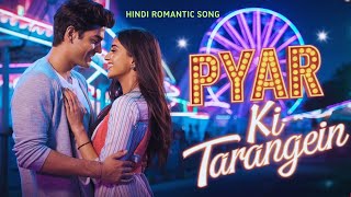 quot✨ Pyar Ki Tarangein ✨Hindi Romantic Song [upl. by Lanoil]