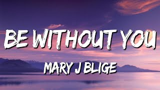 Mary J Blige  Be Without You Lyrics [upl. by Oirrad338]