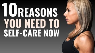 10 Reasons You Need to Care Yourself More [upl. by Savage959]