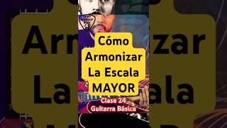 Aprende a ARMONIZAR la ESCALA Mayor en GUITARRA • La Escala Mayor  Clase 24 de Guitarra [upl. by Llerihs]