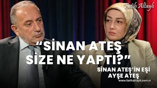 quotSinan Ateş size ne yaptıquot  Sinan Ateşin eşi Ayşe Ateş Fatih Altaylının sorularını yanıtladı [upl. by Enneillij56]