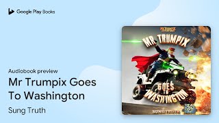 Mr Trumpix Goes To Washington by Sung Truth · Audiobook preview [upl. by Barbee]