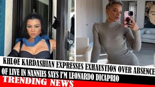 Khloe Kardashian Expresses Exhaustion Over Absence Of Live In Nannies Says Im Leonardo Dicaprio [upl. by Timus]