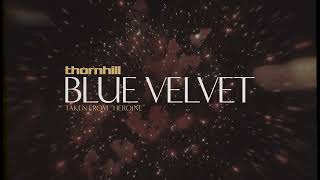 Thornhill  Blue Velvet [upl. by Herbst]