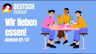 Deutsch B2 und Deutsch C1 Wir lieben Essen Folge 23 [upl. by Ledua]