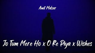 Amit Malsar  Jo Tum Mere Ho x O Re Piya x Wishes [upl. by Margret]