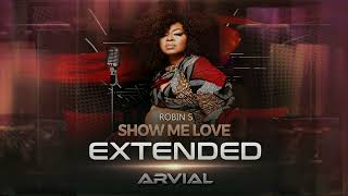 Robin S  Show Me Love EXTENDED  ARVIAL [upl. by Denyse]