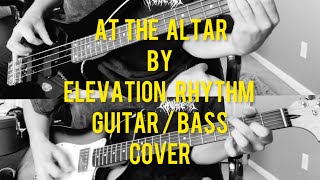 At The Altar  ELEVATION RHYTHM GUITAR  BASS COVER [upl. by Shaikh191]