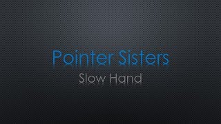 Pointer Sisters Slow Hand Lyrics [upl. by Liahkim4]