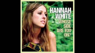 Hannah White  Whose Side Are You On [upl. by Serafina952]