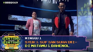 BBB 2019 Minggu 1 Syuk amp Sufian Suhaimi  Dimatamu amp Bahenol [upl. by Aneed]