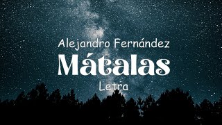 Alejandro Fernández  Mátalas  Letra [upl. by Delilah922]