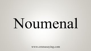 How To Say Noumenal [upl. by Mazurek]