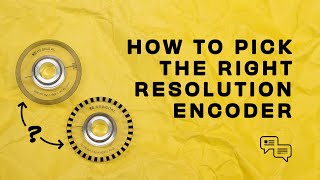 How to pick the right resolution encoder  US Digital Encoder Support [upl. by Penman]