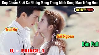 Review phim Trai hư gặp được gái ngoan chuyện tình rồi sẽ ra saoChàng hoàng tử trong mơU  Prince [upl. by Ikkir]