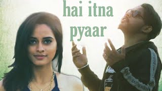 Hai itna pyaar by Mr Satan [upl. by Duyne515]