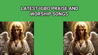 LATEST IGBO PRAISE AND WORSHIP SONGS 2024 [upl. by Ahsekahs]