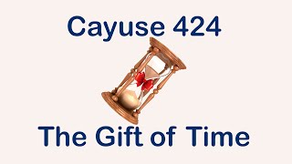 Cayuse 424 The Gift of Time [upl. by Reffinnej]