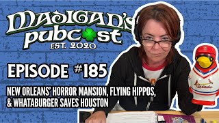 Madigans Pubcast Episode 185New Orleans’ Horror Mansion Flying Hippos amp Whataburger Saves Houston [upl. by Barbarese]